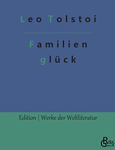 Familienglück (Edition Werke der Weltliteratur) von Gröls Verlag
